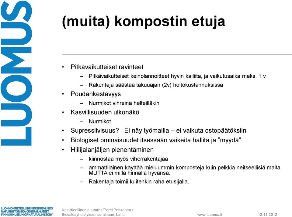 Ei näy työmailla ei vaikuta ostopäätöksiin Biologiset ominaisuudet itsessään vaikeita hallita ja myydä Hiilijalanjäljen pienentäminen kiinnostaa myös viherrakentajaa