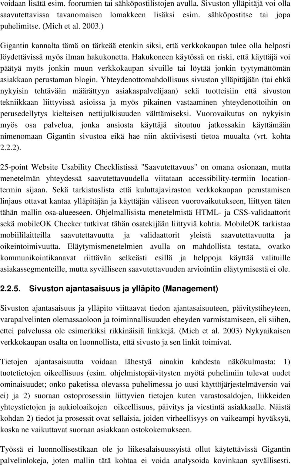 Hakukoneen käytössä on riski, että käyttäjä voi päätyä myös jonkin muun verkkokaupan sivuille tai löytää jonkin tyytymättömän asiakkaan perustaman blogin.