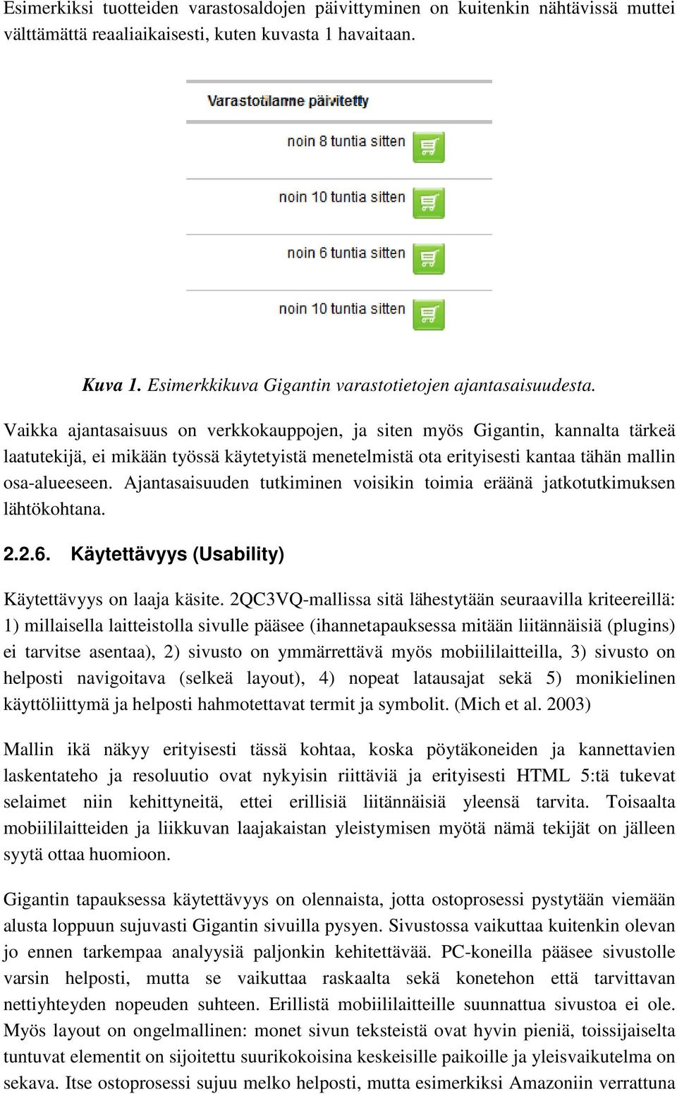 Vaikka ajantasaisuus on verkkokauppojen, ja siten myös Gigantin, kannalta tärkeä laatutekijä, ei mikään työssä käytetyistä menetelmistä ota erityisesti kantaa tähän mallin osa-alueeseen.