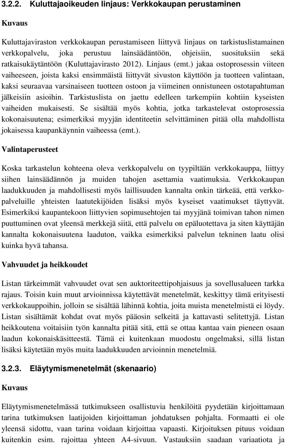 ) jakaa ostoprosessin viiteen vaiheeseen, joista kaksi ensimmäistä liittyvät sivuston käyttöön ja tuotteen valintaan, kaksi seuraavaa varsinaiseen tuotteen ostoon ja viimeinen onnistuneen