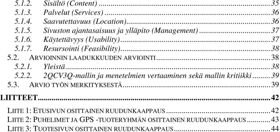 ..39 5.3. ARVIO TYÖN MERKITYKSESTÄ...39 LIITTEET...42 LIITE 1: ETUSIVUN OSITTAINEN RUUDUNKAAPPAUS.