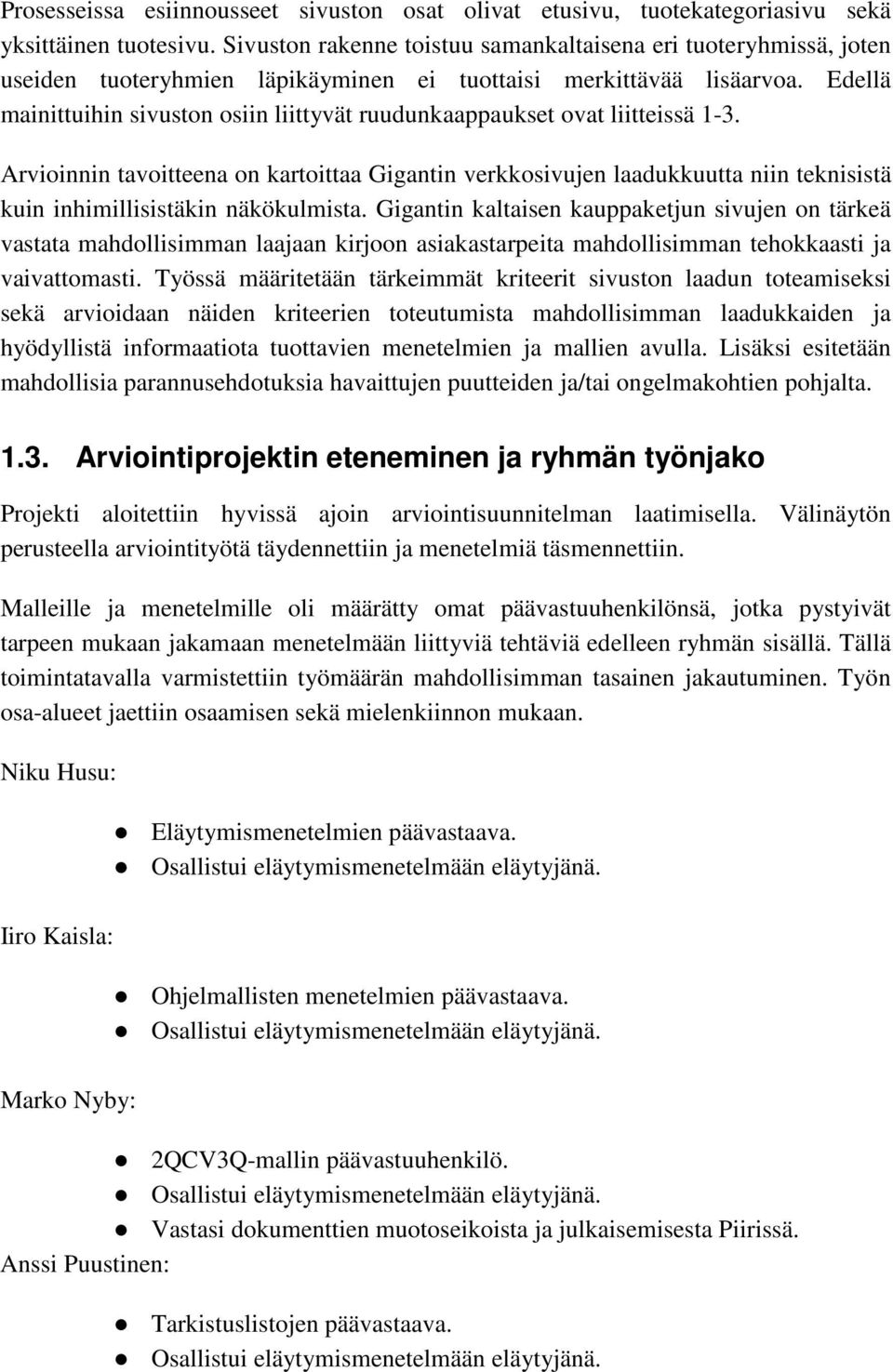 Edellä mainittuihin sivuston osiin liittyvät ruudunkaappaukset ovat liitteissä 1-3.