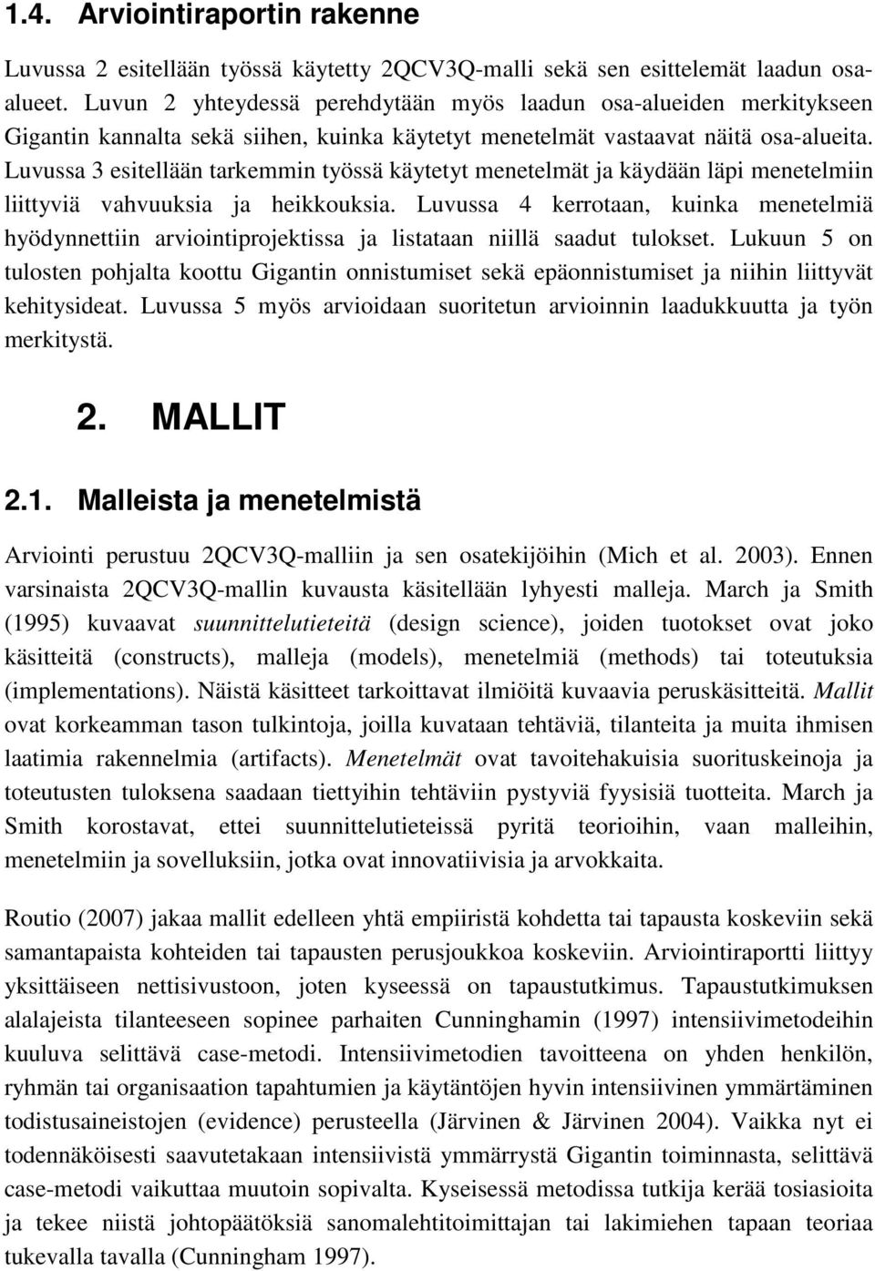 Luvussa 3 esitellään tarkemmin työssä käytetyt menetelmät ja käydään läpi menetelmiin liittyviä vahvuuksia ja heikkouksia.