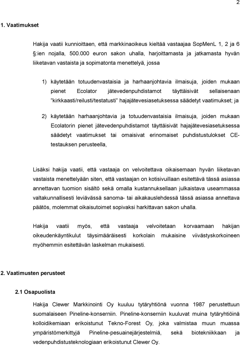 Ecolator jätevedenpuhdistamot täyttäisivät sellaisenaan kirkkaasti/reilusti/testatusti hajajätevesiasetuksessa säädetyt vaatimukset; ja 2) käytetään harhaanjohtavia ja totuudenvastaisia ilmaisuja,