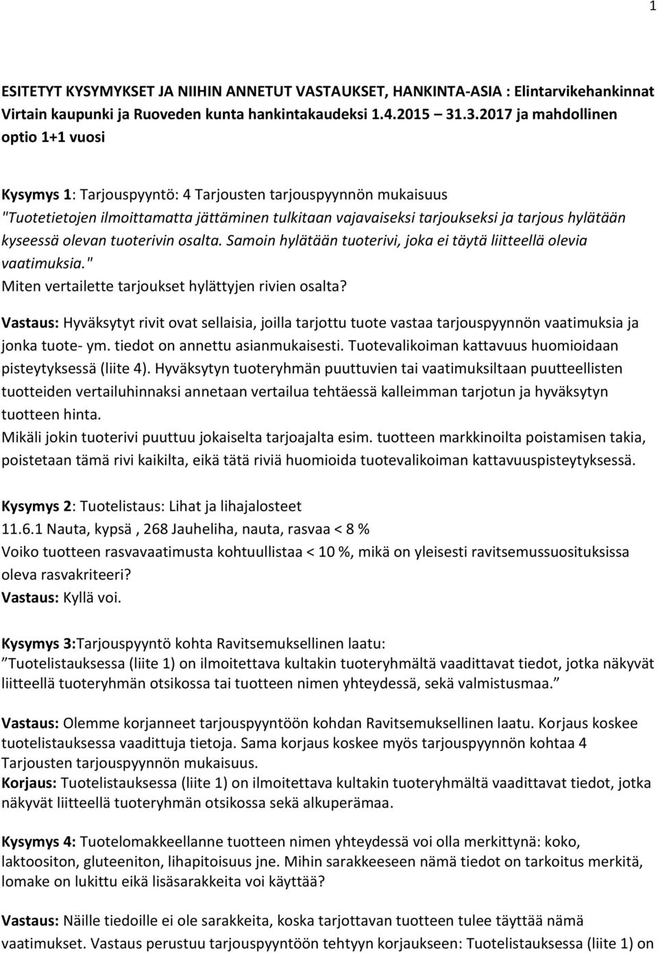 kyseessä olevan tuoterivin osalta. Samoin hylätään tuoterivi, joka ei täytä liitteellä olevia vaatimuksia." Miten vertailette tarjoukset hylättyjen rivien osalta?