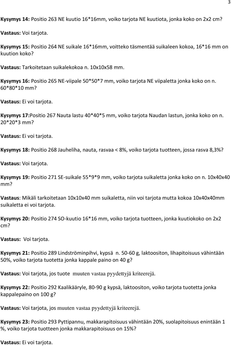 Kysymys 17:Positio 267 Nauta lastu 40*40*5 mm, voiko tarjota Naudan lastun, jonka koko on n. 20*20*3 mm?