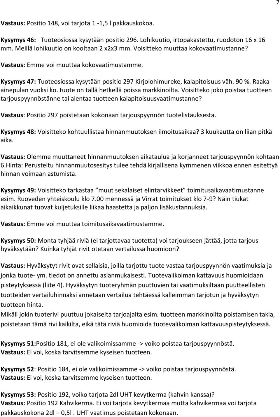 tuote on tällä hetkellä poissa markkinoilta. Voisitteko joko poistaa tuotteen tarjouspyynnöstänne tai alentaa tuotteen kalapitoisuusvaatimustanne?