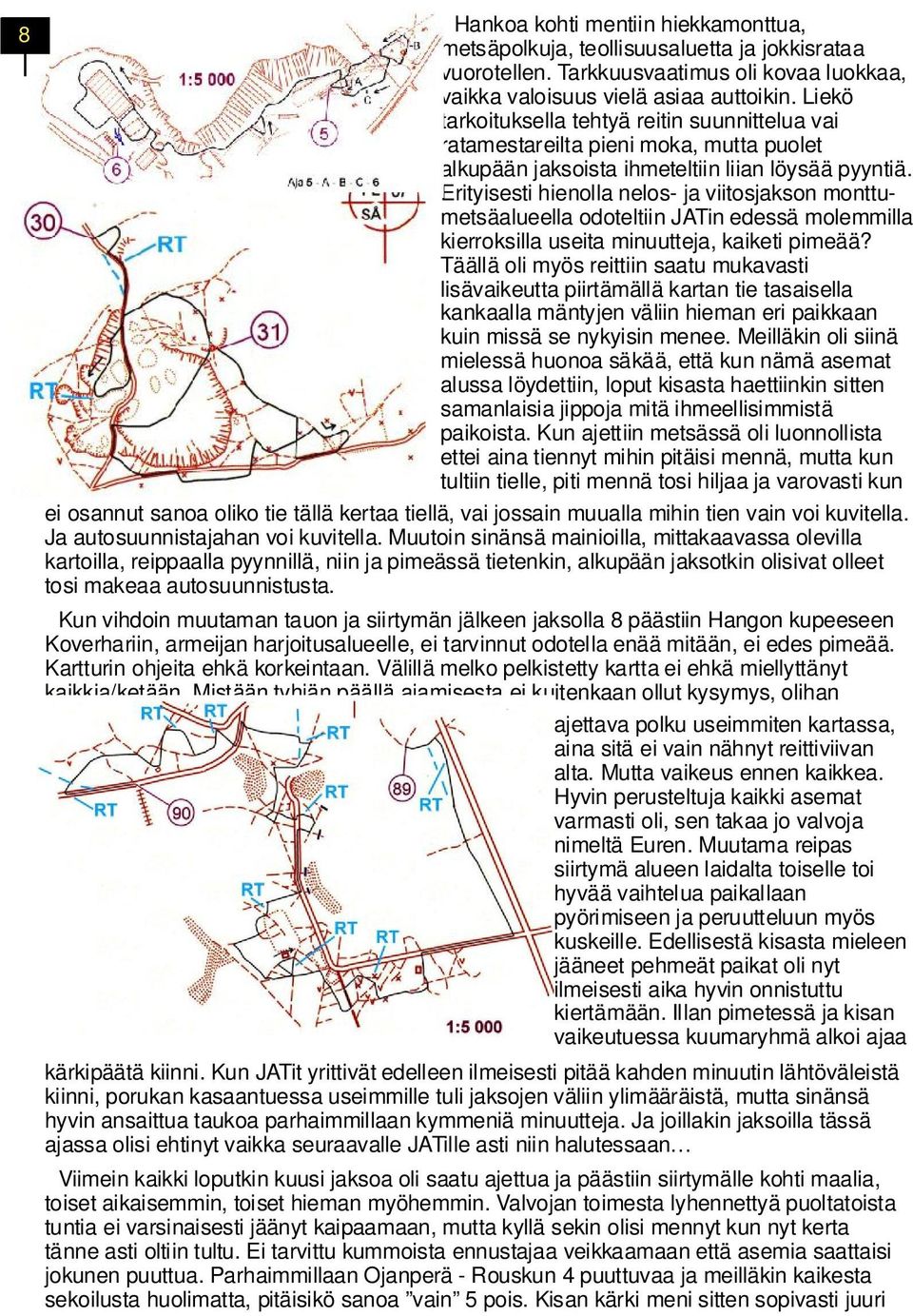 Erityisesti hienolla nelos- ja viitosjakson monttumetsäalueella odoteltiin JATin edessä molemmilla kierroksilla useita minuutteja, kaiketi pimeää?