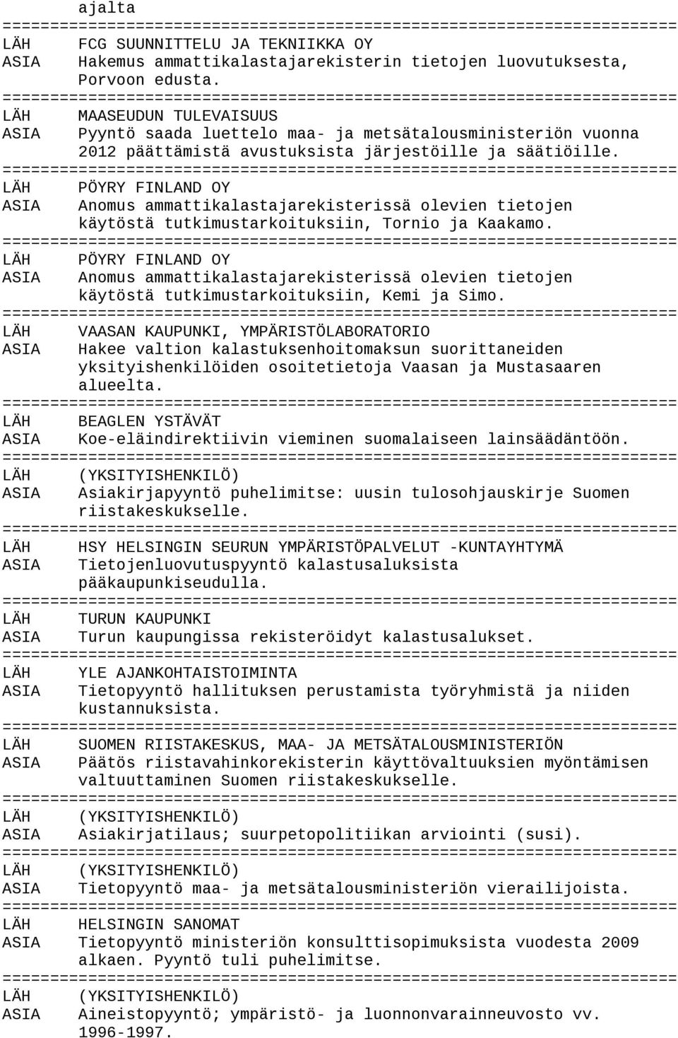 LÄH PÖYRY FINLAND OY ASIA Anomus ammattikalastajarekisterissä olevien tietojen käytöstä tutkimustarkoituksiin, Tornio ja Kaakamo.