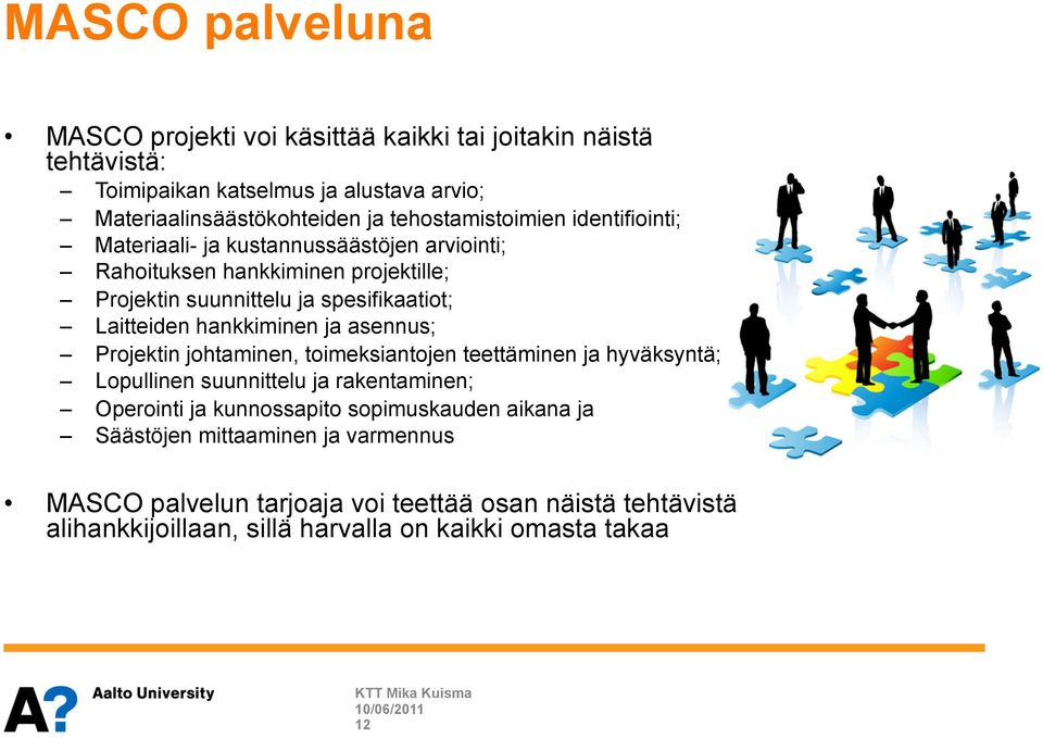 Laitteiden hankkiminen ja asennus; Projektin johtaminen, toimeksiantojen teettäminen ja hyväksyntä; Lopullinen suunnittelu ja rakentaminen; Operointi ja