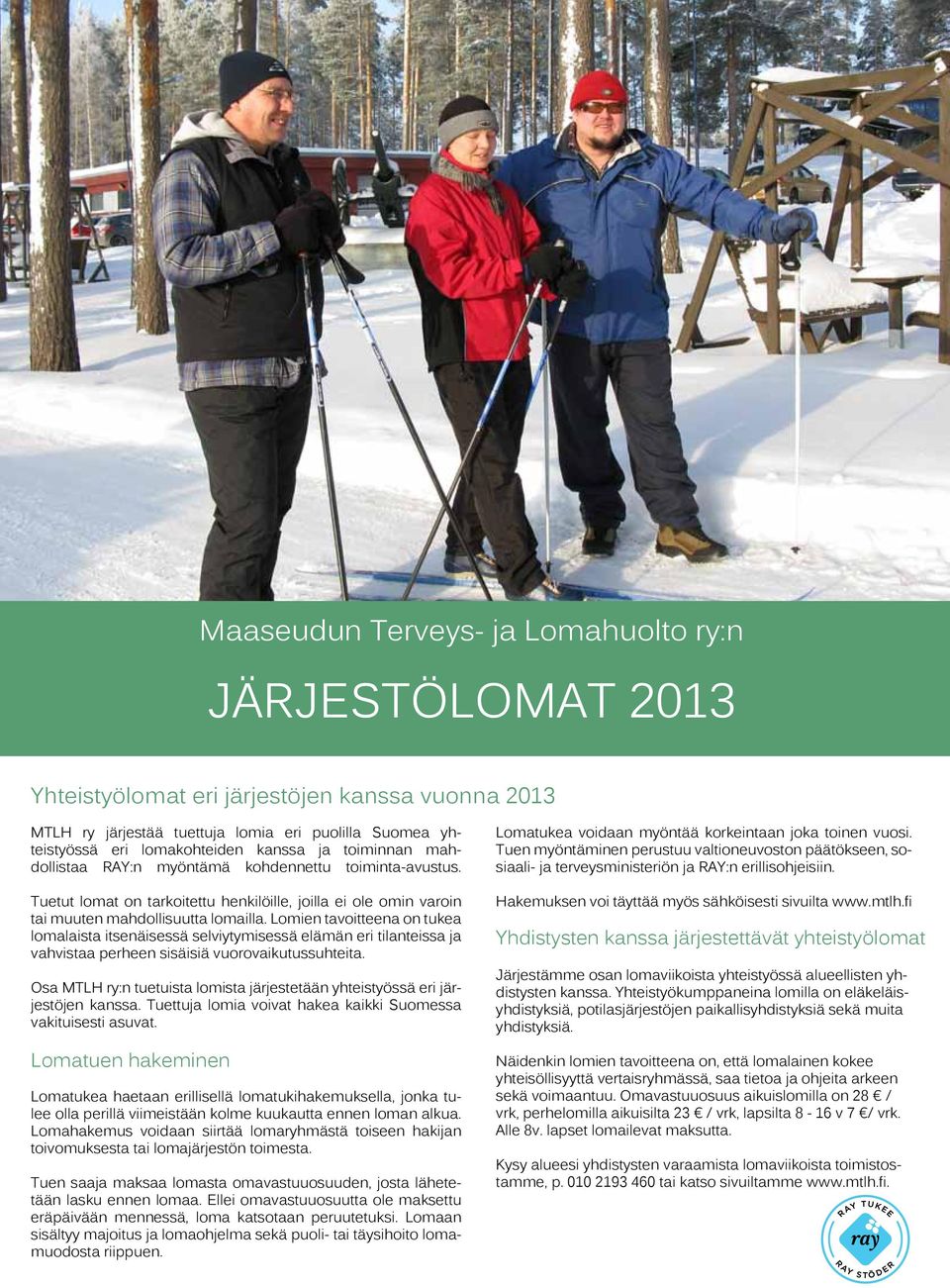 Lomien tavoitteena on tukea lomalaista itsenäisessä selviytymisessä elämän eri tilanteissa ja vahvistaa perheen sisäisiä vuorovaikutussuhteita.