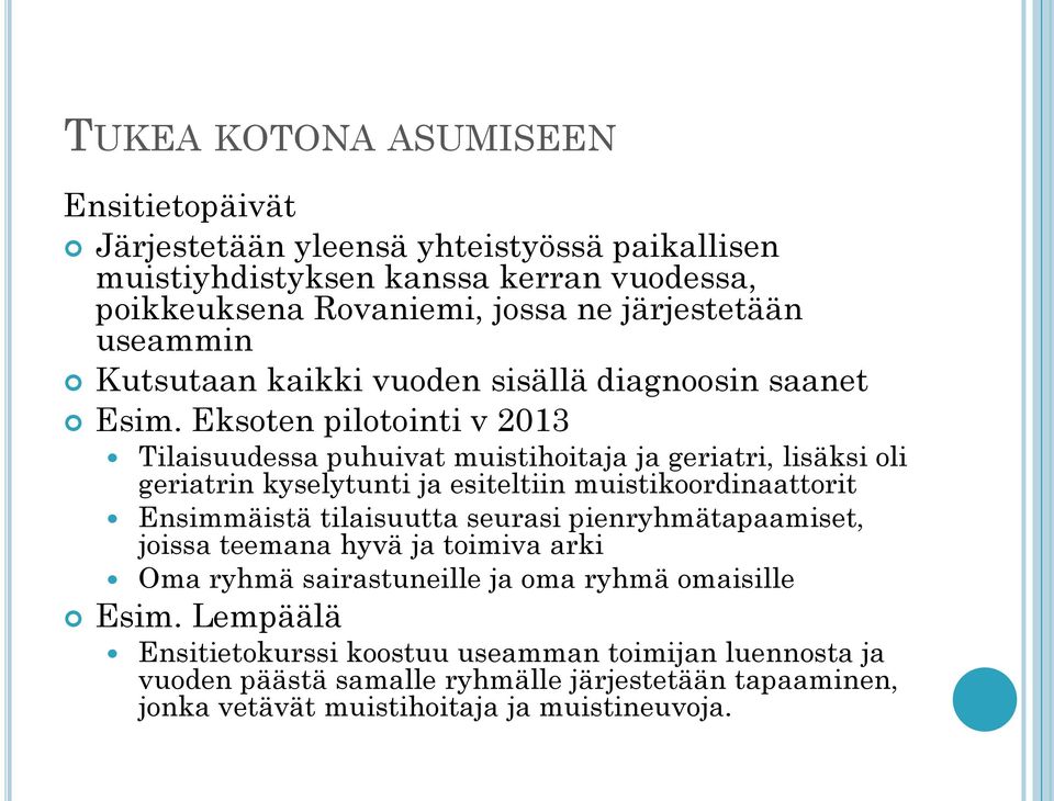 Eksoten pilotointi v 2013 Tilaisuudessa puhuivat muistihoitaja ja geriatri, lisäksi oli geriatrin kyselytunti ja esiteltiin muistikoordinaattorit Ensimmäistä tilaisuutta