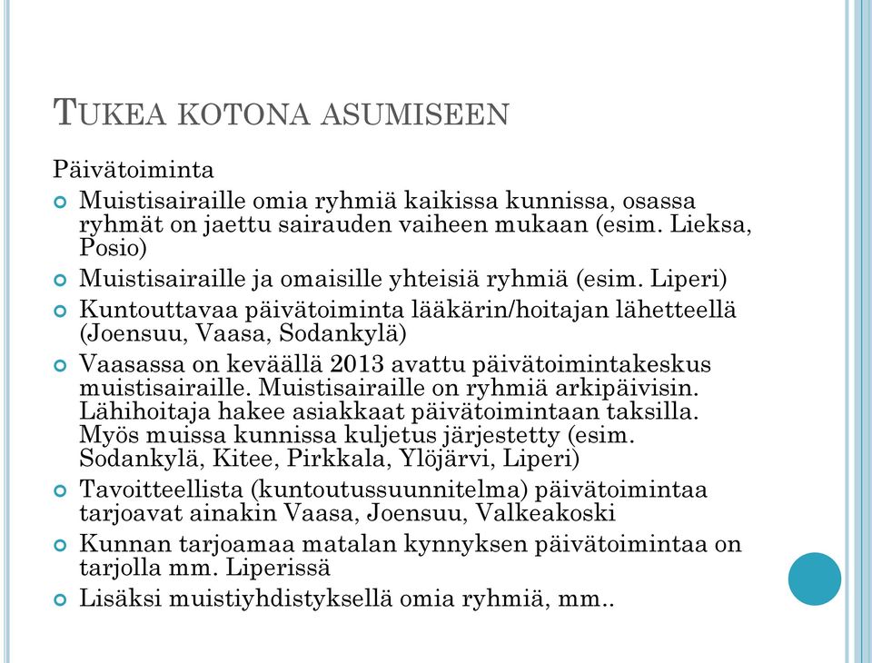 Liperi) Kuntouttavaa päivätoiminta lääkärin/hoitajan lähetteellä (Joensuu, Vaasa, Sodankylä) Vaasassa on keväällä 2013 avattu päivätoimintakeskus muistisairaille.