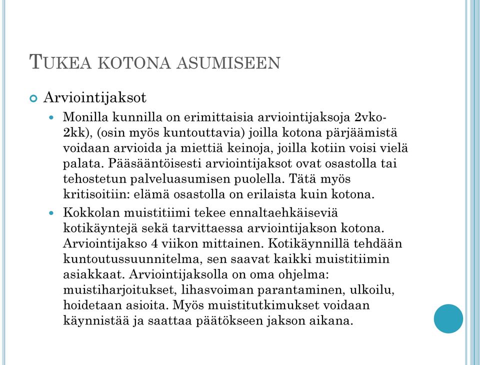 Kokkolan muistitiimi tekee ennaltaehkäiseviä kotikäyntejä sekä tarvittaessa arviointijakson kotona. Arviointijakso 4 viikon mittainen.