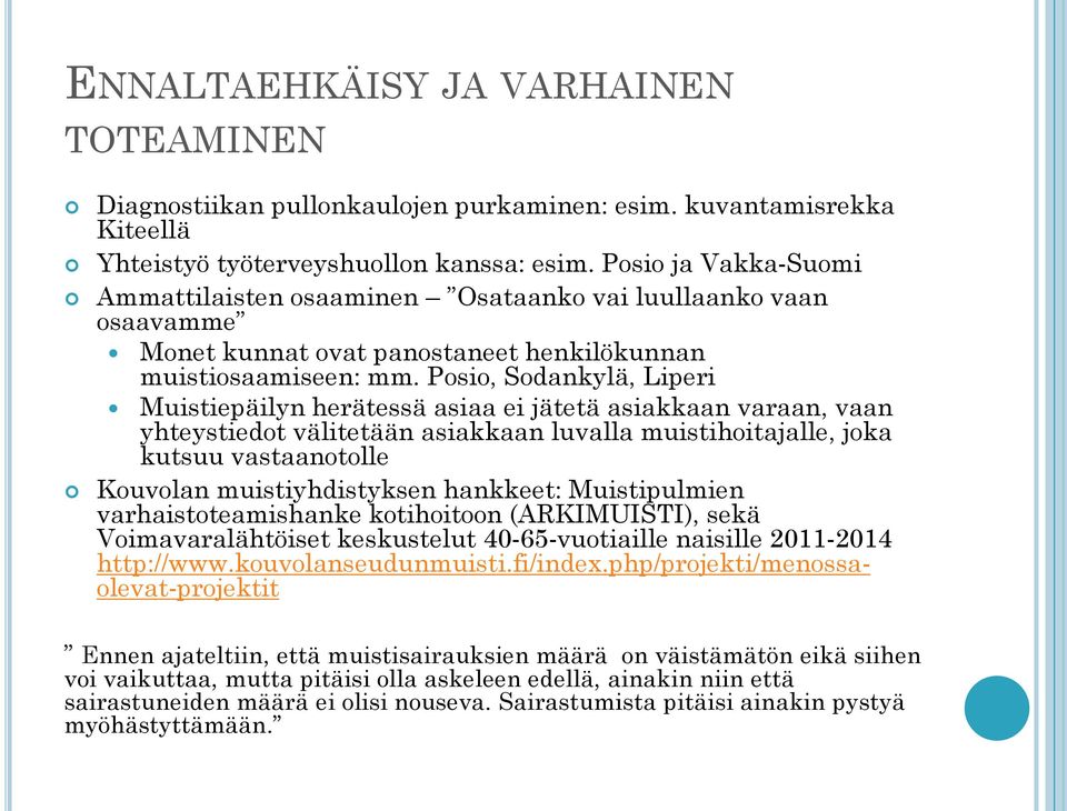 Posio, Sodankylä, Liperi Muistiepäilyn herätessä asiaa ei jätetä asiakkaan varaan, vaan yhteystiedot välitetään asiakkaan luvalla muistihoitajalle, joka kutsuu vastaanotolle Kouvolan