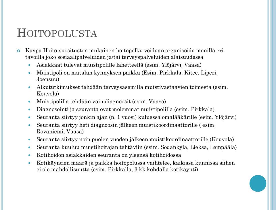 Kouvola) Muistipolilla tehdään vain diagnoosit (esim. Vaasa) Diagnosointi ja seuranta ovat molemmat muistipolilla (esim. Pirkkala) Seuranta siirtyy jonkin ajan (n.