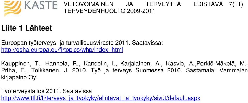 ,Perkiö-Mäkelä, M., Priha, E., Toikkanen, J. 2010. Työ ja terveys Suomessa 2010.