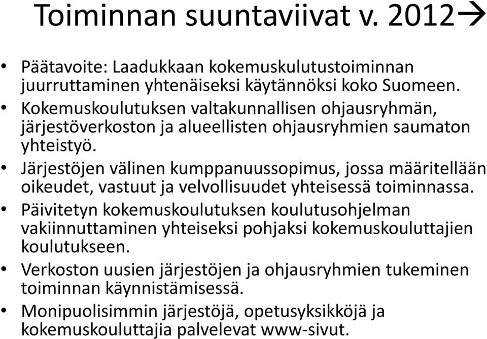 Järjestöjen välinen kumppanuussopimus, jossa määritellään oikeudet, vastuut ja velvollisuudet yhteisessä toiminnassa.