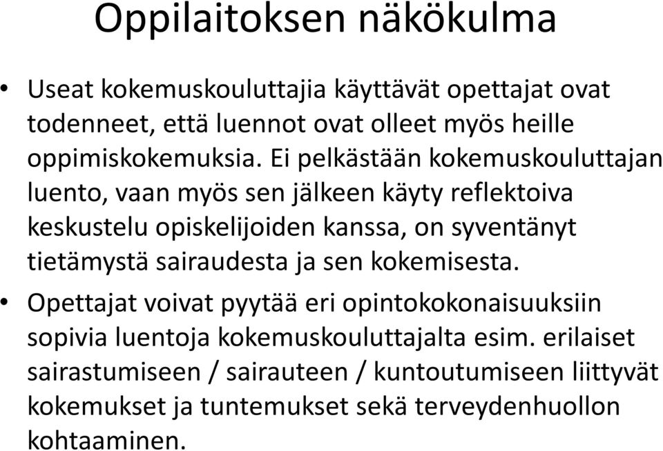 Ei pelkästään kokemuskouluttajan luento, vaan myös sen jälkeen käyty reflektoiva keskustelu opiskelijoiden kanssa, on syventänyt