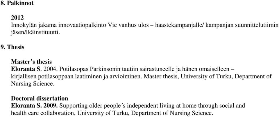 Potilasopas Parkinsonin tautiin sairastuneelle ja hänen omaiselleen kirjallisen potilasoppaan laatiminen ja arvioiminen.