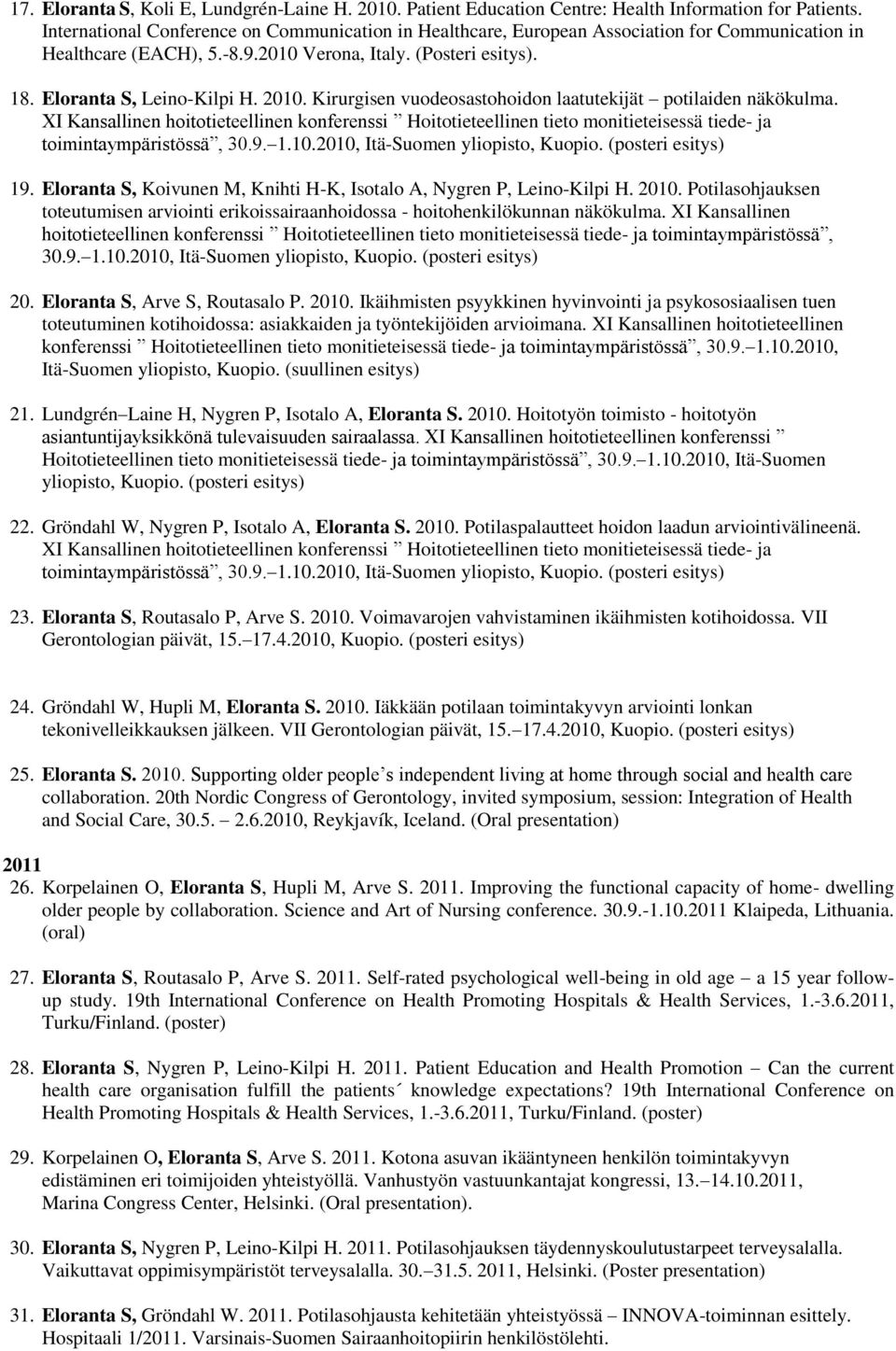 Kirurgisen vuodeosastohoidon laatutekijät potilaiden näkökulma. XI Kansallinen hoitotieteellinen konferenssi Hoitotieteellinen tieto monitieteisessä tiede- ja toimintaympäristössä, 30.9. 1.10.