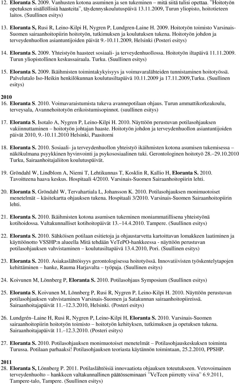 Hoitotyön toimisto Varsinais- Suomen sairaanhoitopiirin hoitotyön, tutkimuksen ja koulutuksen tukena. Hoitotyön johdon ja terveydenhuollon asiantuntijoiden päivät 9.-10.11.