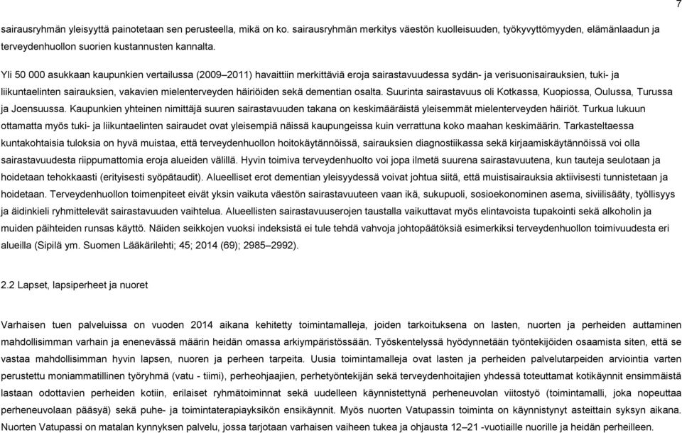 häiriöiden sekä dementian osalta. Suurinta sairastavuus oli Kotkassa, Kuopiossa, Oulussa, Turussa ja Joensuussa.