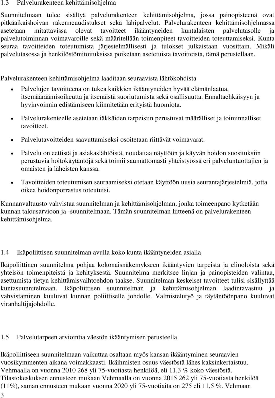 toteuttamiseksi. Kunta seuraa tavoitteiden toteutumista järjestelmällisesti ja tulokset julkaistaan vuosittain.