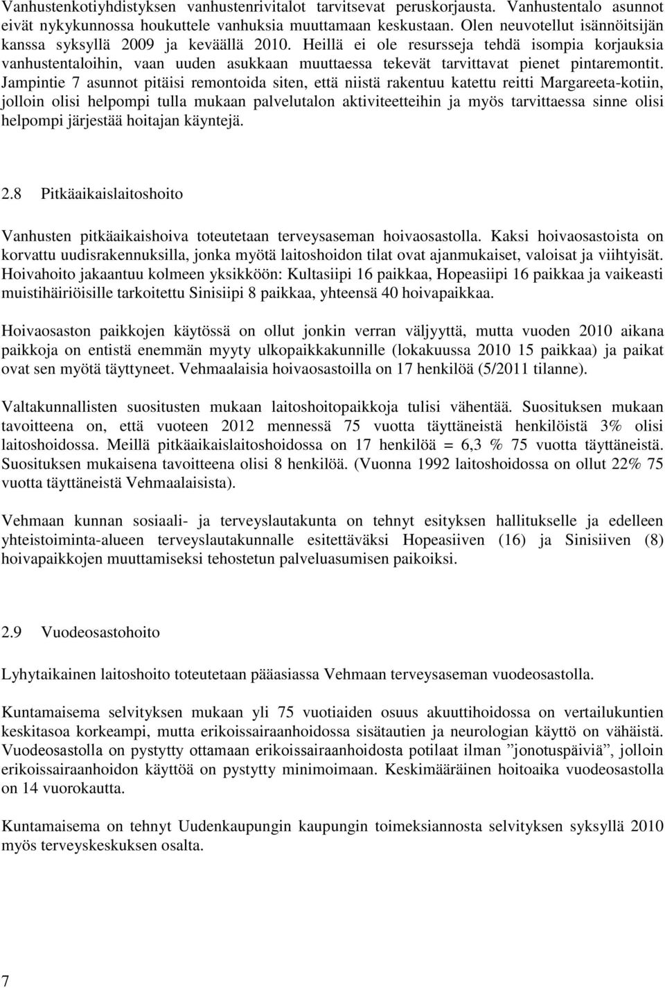 Heillä ei ole resursseja tehdä isompia korjauksia vanhustentaloihin, vaan uuden asukkaan muuttaessa tekevät tarvittavat pienet pintaremontit.