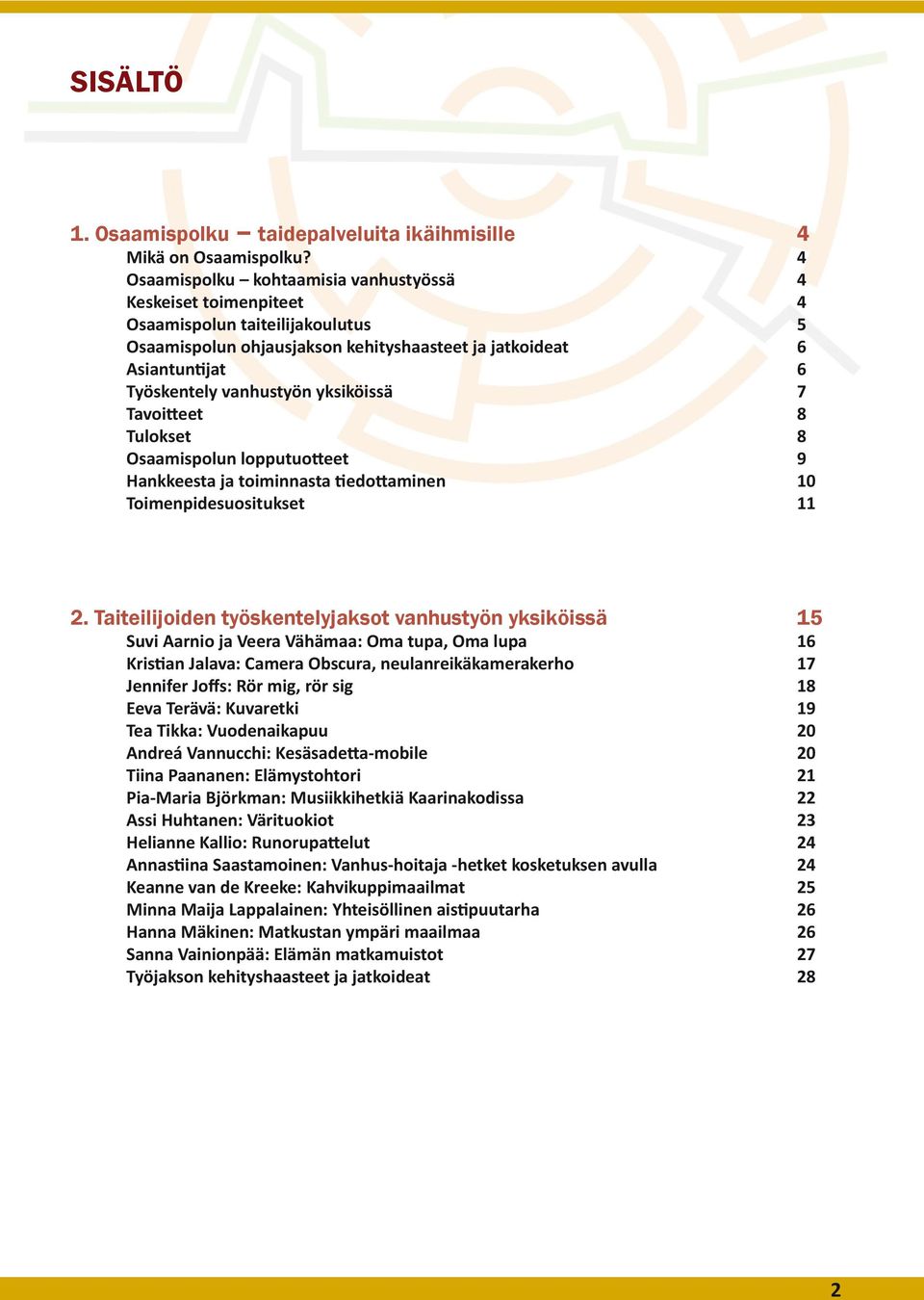 yksiköissä 7 Tavoitteet 8 Tulokset 8 Osaamispolun lopputuotteet 9 Hankkeesta ja toiminnasta tiedottaminen 10 Toimenpidesuositukset 11 2.