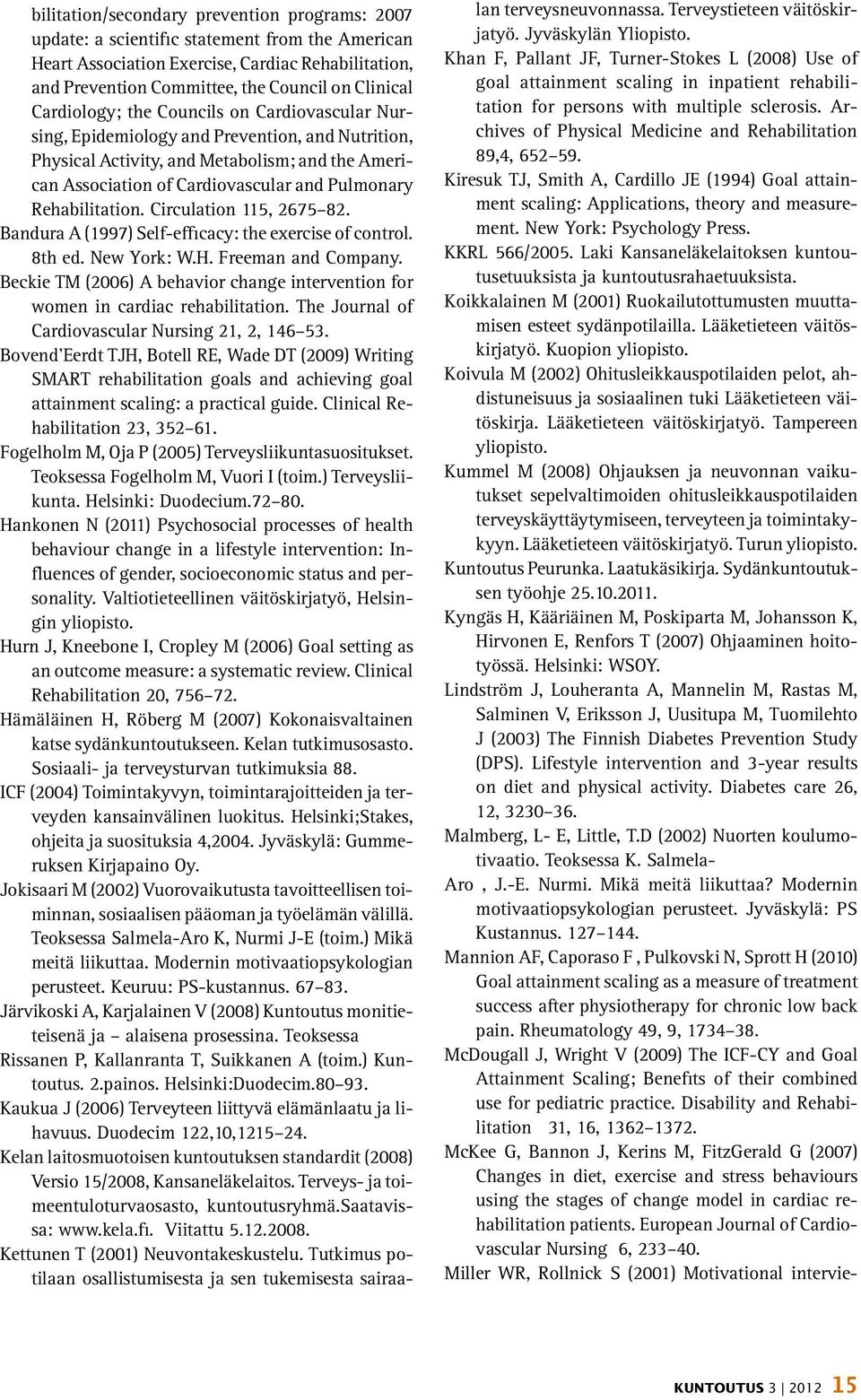 Rehabilitation. Circulation 115, 2675 82. Bandura A (1997) Self-efficacy: the exercise of control. 8th ed. New York: W.H. Freeman and Company.