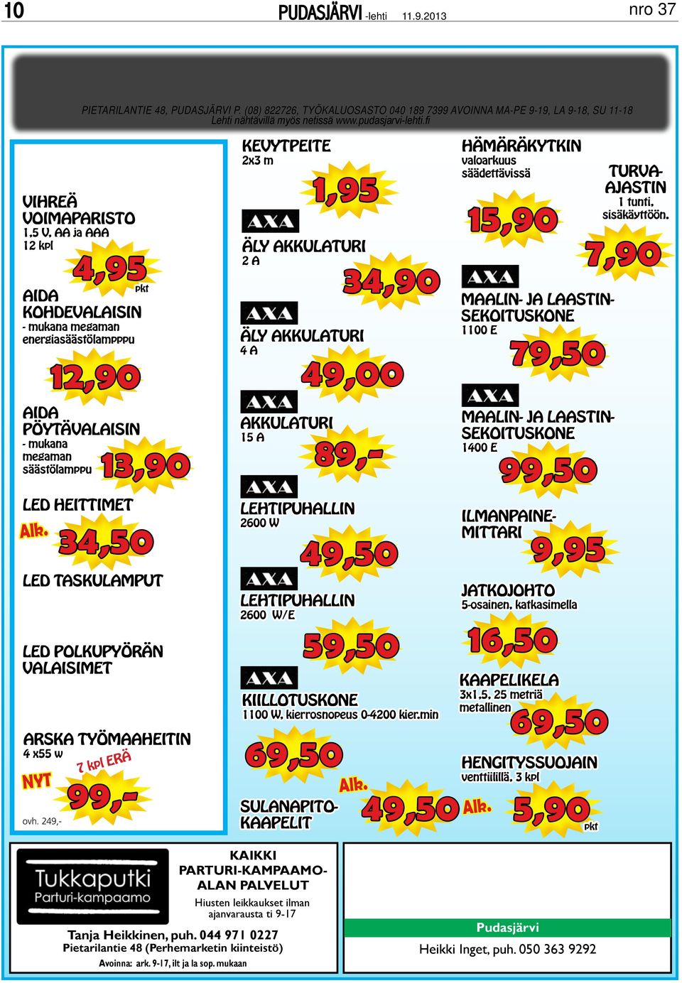 4,95pkt 12,90 13,90 34,50 kevytpeite 2x3 m äly akkulaturi 2 a äly akkulaturi 4 a akkulaturi 15 a 1,95 lehtipuhallin 2600 w 34,90 49,00 49,50 hämäräkytkin valoarkuus säädettävissä 15,90 maalin- ja