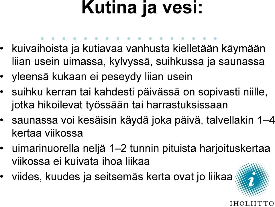 hikoilevat työssään tai harrastuksissaan saunassa voi kesäisin käydä joka päivä, talvellakin 1 4 kertaa viikossa