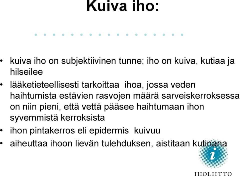 sarveiskerroksessa on niin pieni, että vettä pääsee haihtumaan ihon syvemmistä