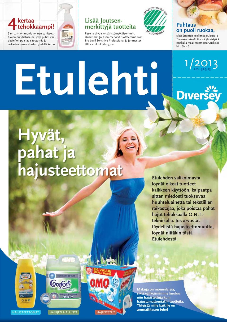 Puhtaus on puoli ruokaa, siksi Suomen kokkimaajoukkue ja Diversey tekevät tiivistä yhteistyötä matkalla maailmanmestaruuskisoihin. Sivu 6 Etulehti 1/2013 1.2. 31.5.