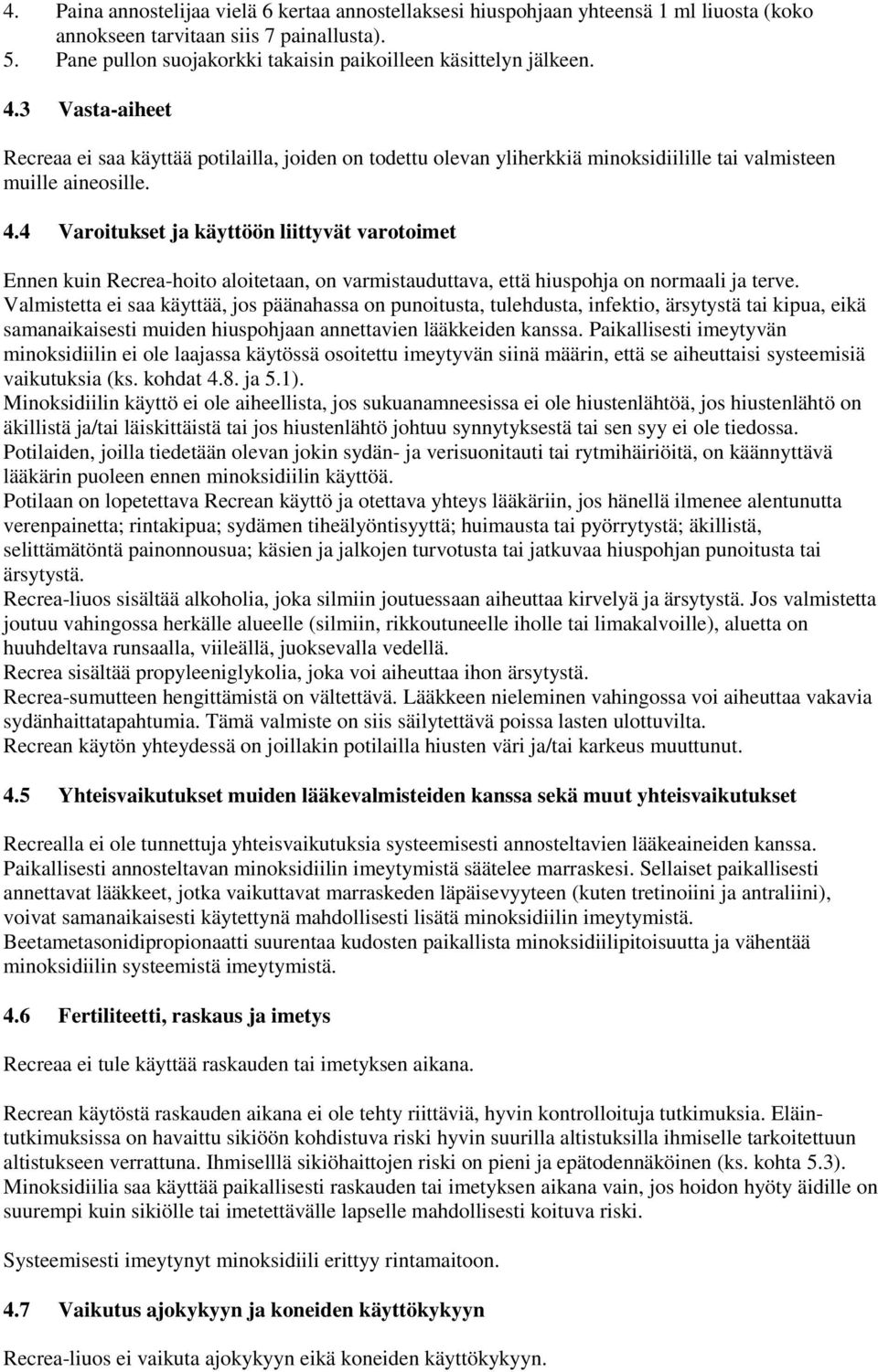 3 Vasta-aiheet Recreaa ei saa käyttää potilailla, joiden on todettu olevan yliherkkiä minoksidiilille tai valmisteen muille aineosille. 4.