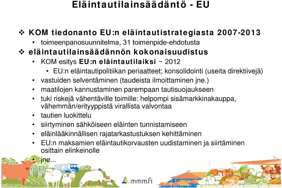 ) maatilojen kannustaminen parempaan tautisuojaukseen tuki riskejä vähentäville toimille: helpompi sisämarkkinakauppa, vähemmän/erityyppistä virallista valvontaa tautien