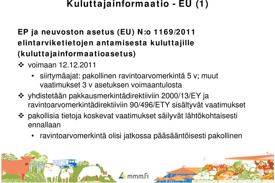 12.2011 siirtymäajat: pakollinen ravintoarvomerkintä 5 v; muut vaatimukset 3 v asetuksen voimaantulosta yhdistetään