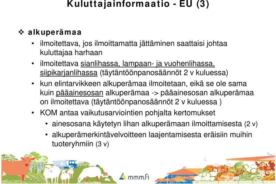 pääainesosan alkuperämaa -> pääainesosan alkuperämaa on ilmoitettava (täytäntöönpanosäännöt 2 v kuluessa ) KOM antaa vaikutusarviointien pohjalta