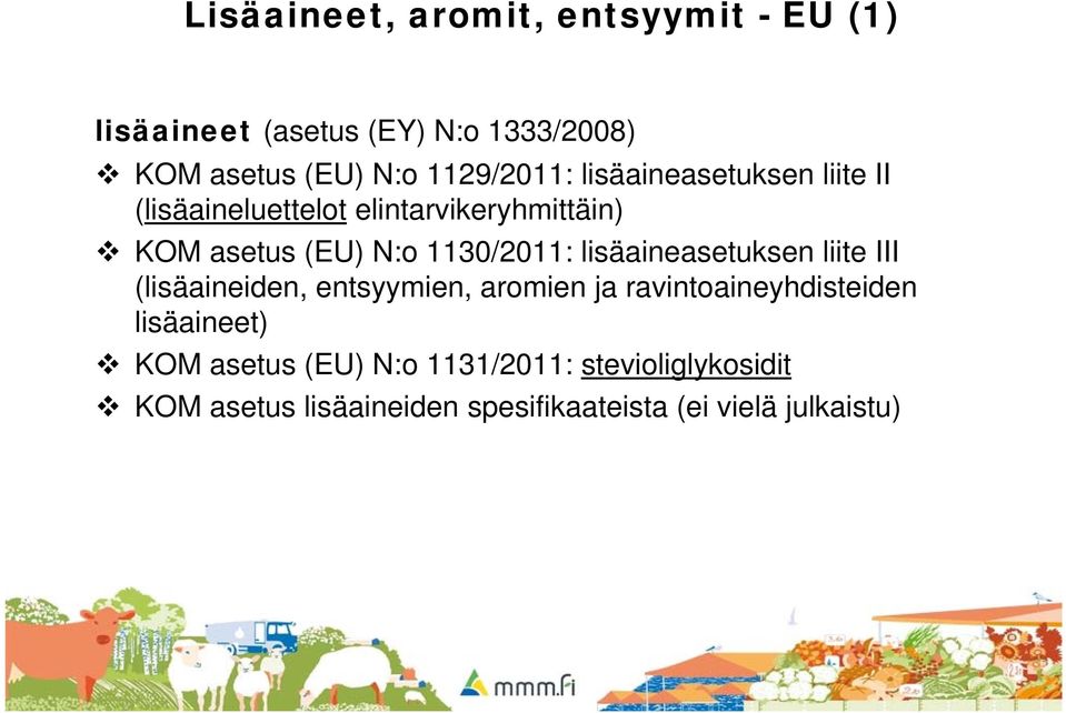 1130/2011: lisäaineasetuksen liite III (lisäaineiden, entsyymien, aromien ja ravintoaineyhdisteiden