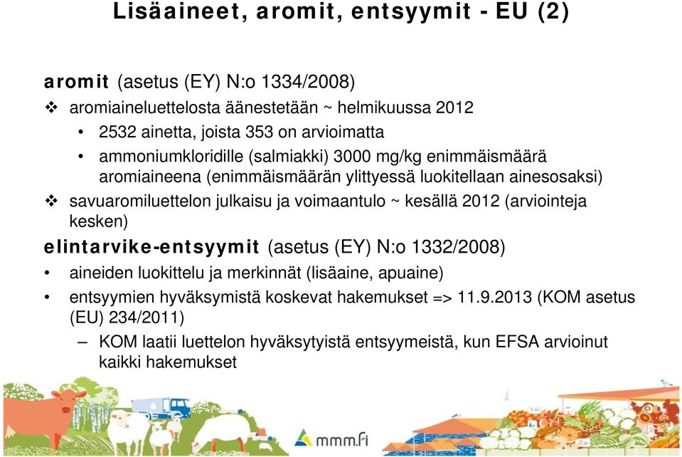 julkaisu ja voimaantulo ~ kesällä 2012 (arviointeja kesken) elintarvike-entsyymit (asetus (EY) N:o 1332/2008) aineiden luokittelu ja merkinnät (lisäaine,