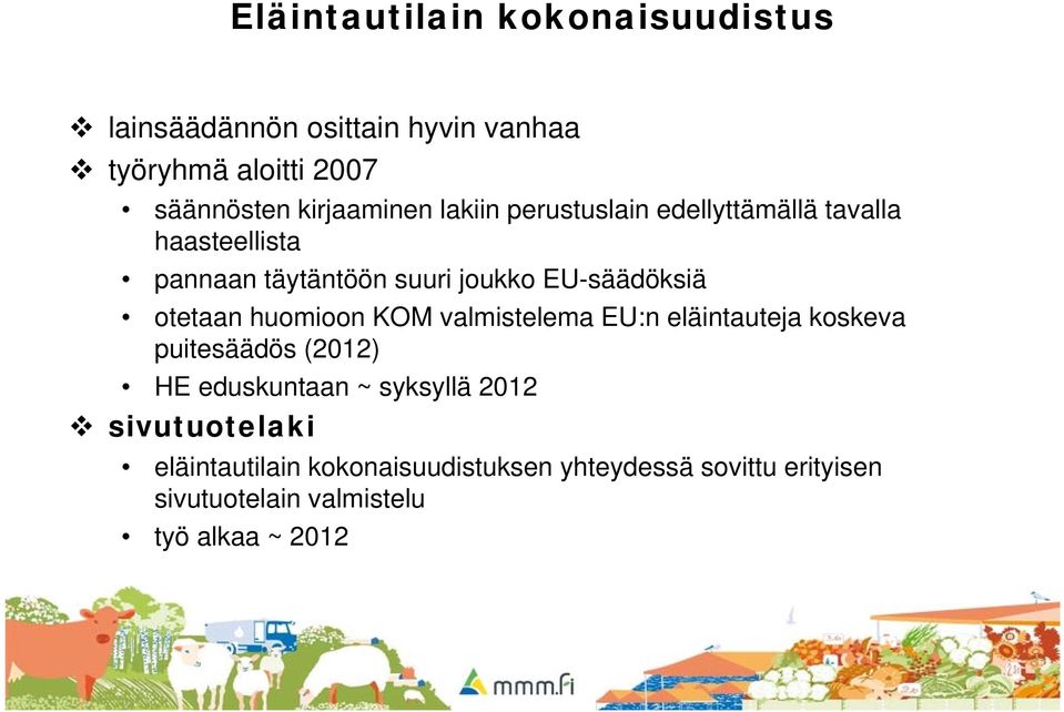 EU-säädöksiä otetaan huomioon KOM valmistelema EU:n eläintauteja koskeva puitesäädös (2012) HE eduskuntaan ~