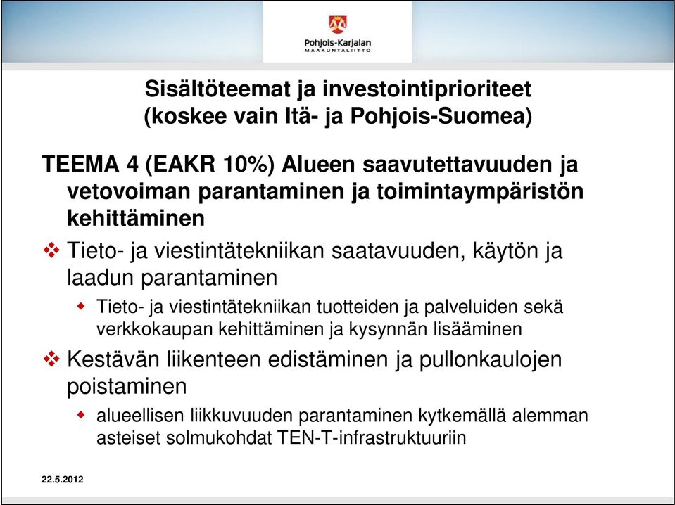 viestintätekniikan tuotteiden ja palveluiden sekä verkkokaupan kehittäminen ja kysynnän lisääminen Kestävän liikenteen edistäminen ja