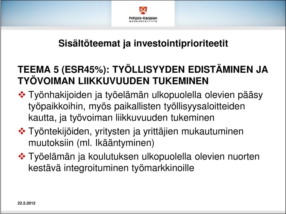 työllisyysaloitteiden kautta, ja työvoiman liikkuvuuden tukeminen Työntekijöiden, yritysten ja yrittäjien