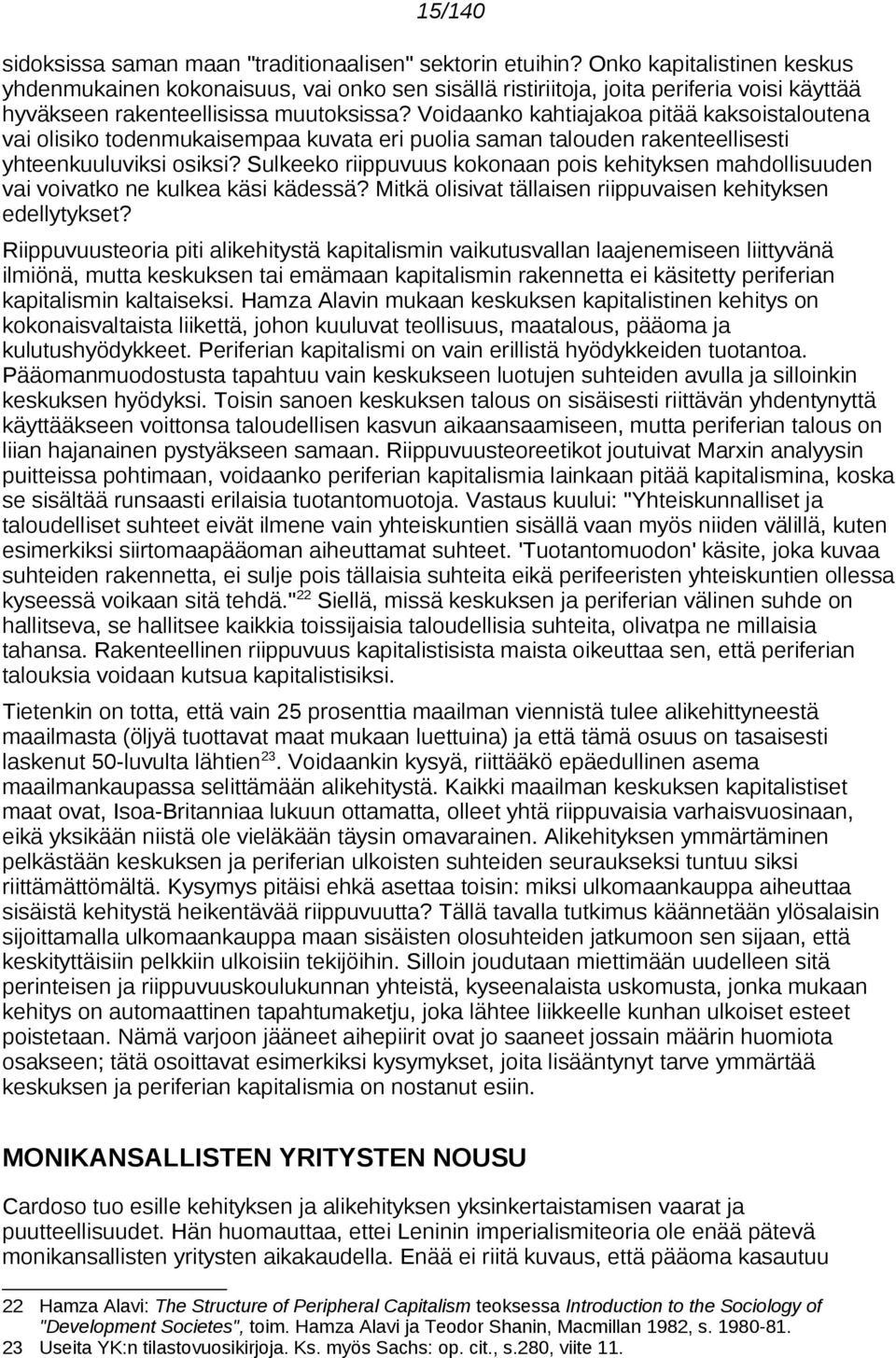 Voidaanko kahtiajakoa pitää kaksoistaloutena vai olisiko todenmukaisempaa kuvata eri puolia saman talouden rakenteellisesti yhteenkuuluviksi osiksi?