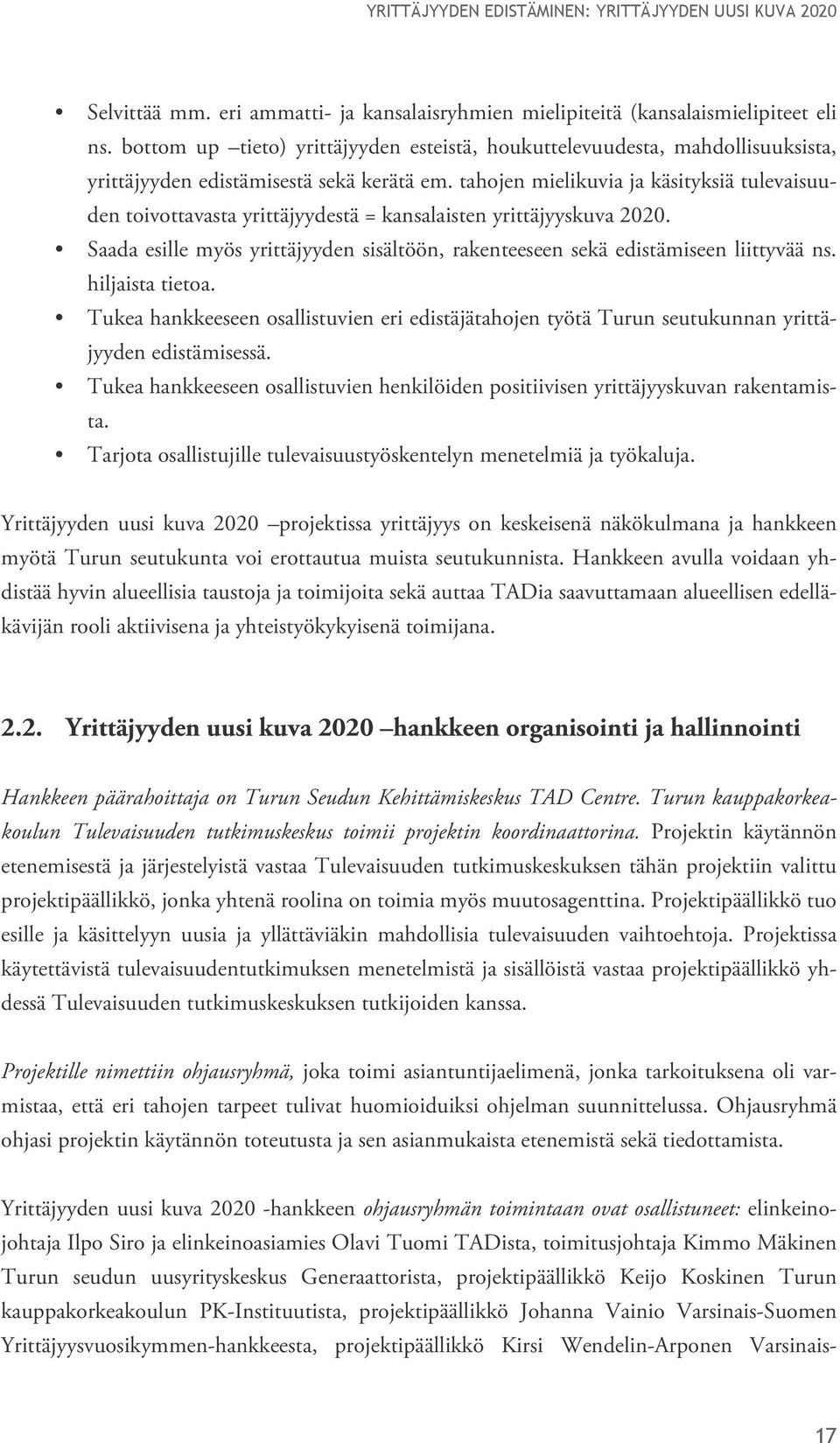 tahojen mielikuvia ja käsityksiä tulevaisuuden toivottavasta yrittäjyydestä = kansalaisten yrittäjyyskuva 2020. Saada esille myös yrittäjyyden sisältöön, rakenteeseen sekä edistämiseen liittyvää ns.