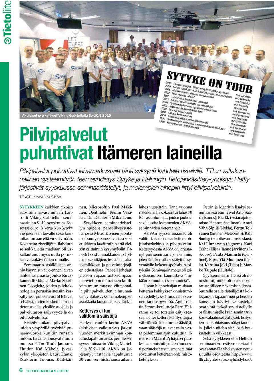 Sytykkeen kaikkien aikojen suosituin laivaseminaari kansoitti Viking Gabriellan seminaaritilan 8. 10. syyskuuta. Kyseessä oli jo 13.