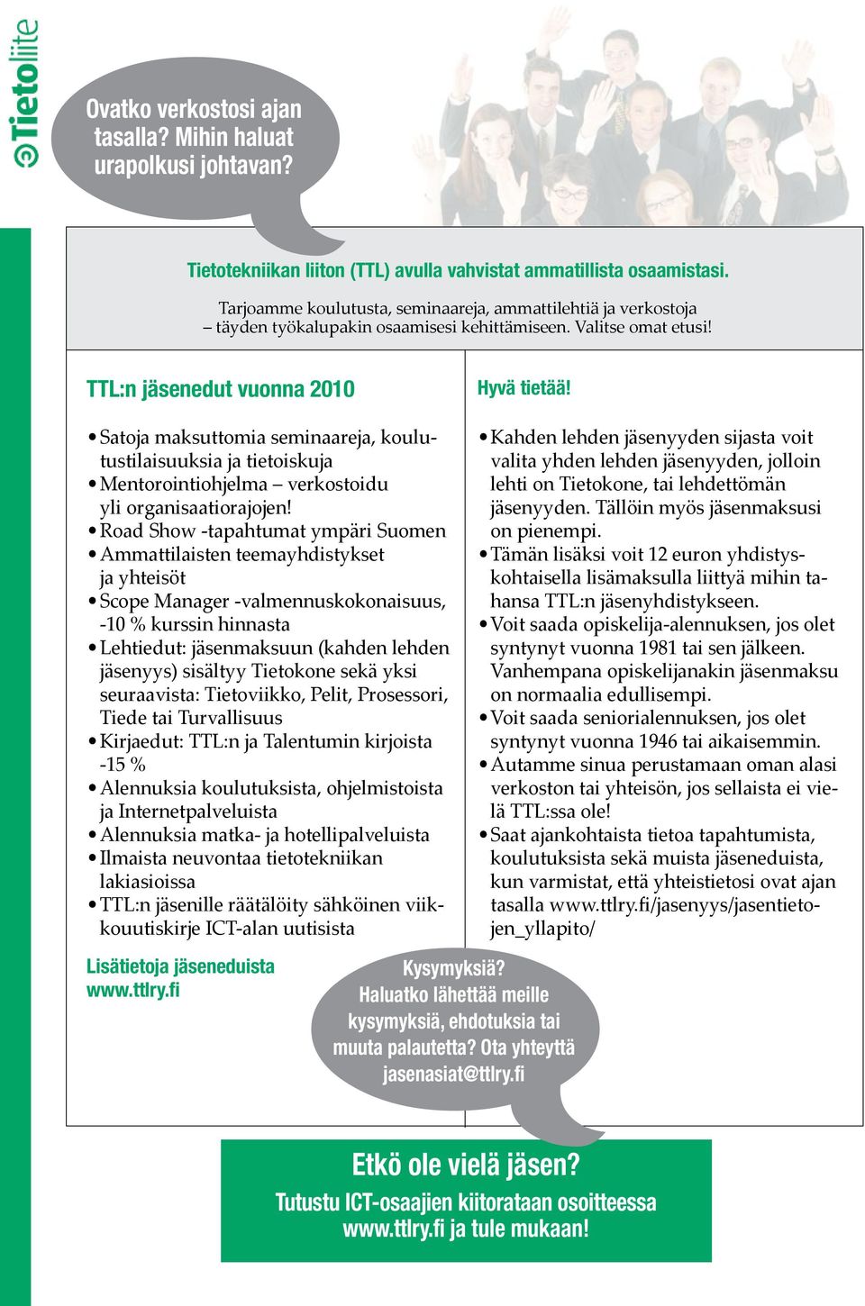 TTL:n jäsenedut vuonna 2010 Satoja maksuttomia seminaareja, koulutustilaisuuksia ja tietoiskuja Mentorointiohjelma verkostoidu yli organisaatiorajojen!