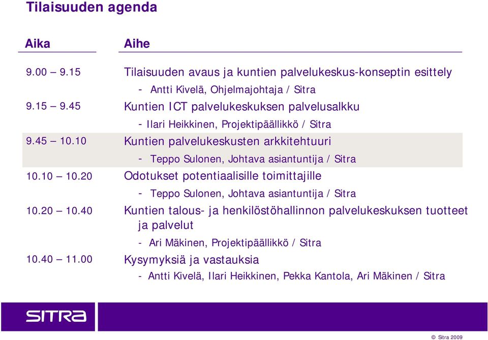 Heikkinen, Projektipäällikkö / Sitra Kuntien palvelukeskusten arkkitehtuuri - Teppo Sulonen, Johtava asiantuntija / Sitra Odotukset potentiaalisille toimittajille -