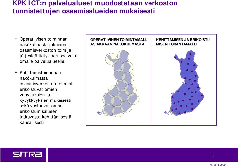 osaamisverkoston toimijat erikoistuvat omien vahvuuksien ja kyvykkyyksien mukaisesti sekä vastaavat oman erikoistumisalueen